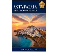 ASTYPALAIA TRAVEL GUIDE 2026: Ferry Routes, Hiking Trails, and Where to Stay on Greece's Best Kept Island Secret