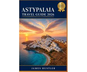 ASTYPALAIA TRAVEL GUIDE 2026: Ferry Routes, Hiking Trails, and Where to Stay on Greece's Best Kept Island Secret