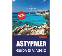 ASTYPALEA GUIDA DI VIAGGIO 2026: Le migliori cose da fare, le spiagge, le gemme nascoste, i sentieri escursionistici e i consigli sul cibo locale per esplorare una tranquilla isola greca