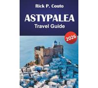 ASTYPALEA TRAVEL GUIDE 2026: Discover Dodecanese Beaches, Hidden Gems, Local Cuisine, and Island Adventures