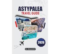 Astypalea Travel Guide 2026: Discover Hidden Beaches, Villages, Food & Easy Itineraries for the Perfect Greek Island Escape