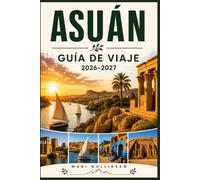 Asuán Guía de viaje 2026-2027: Descubre templos antiguos, cruceros por el río Nilo, la cultura nubia, paisajes desérticos y consejos prácticos para tu escapada a Egipto.