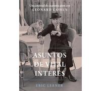 Asuntos de vital interés: Una amistad de cuarenta años con Leonard Cohen (Libros Singulares (LS))