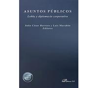 Asuntos Publicos: Lobby Y Diplomacia Corporativa