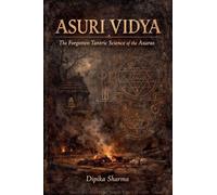 Asuri Vidya: The Forgotten Tantric Science of the Asuras
