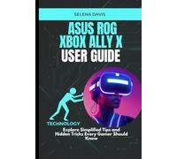 Asus Rog Xbox Ally X User Guide: Explore Simplified Tips and Hidden Tricks Every Gamer Should Know