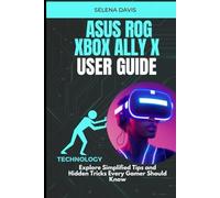 Asus Rog Xbox Ally X User Guide: Explore Simplified Tips and Hidden Tricks Every Gamer Should Know