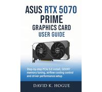 ASUS RTX 5070 Prime Graphics Card User Guide: Step-by-step PCIe 5.0 install, GDDR7 memory tuning, airflow cooling control and driver performance setup