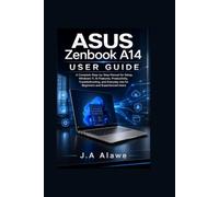 ASUS Zenbook A14 User Guide: A Complete Step-by-Step Manual for Setup, Windows 11, AI Features, Productivity, Troubleshooting, and Everyday Use for Beginners and Experienced Users