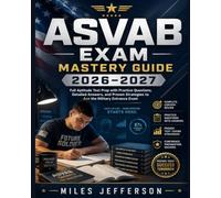 ASVAB Exam Mastery Guide 2026-2027: Full Aptitude Test Prep with Practice Questions, Detailed Answers, and Proven Strategies to Ace the Military Entrance Exam