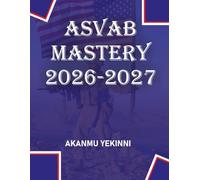 ASVAB Mastery 2026-2027: The Ultimate Study Guide to Ace Your Military Entrance Exam with Confidence and Precision