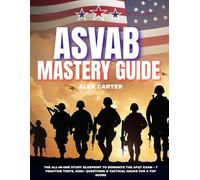 ASVAB Mastery Guide: The All-in-One Study Blueprint to Dominate the AFQT Exam - 7 Practice Tests, 2500+ Questions & Tactical Hacks for a Top Score