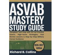 ASVAB Mastery Study Guide: Complete Test Prep with 25 Full Practice Exams, High-Score Strategies, Fast Review Lessons & Step-by-Step Military Career Guidance