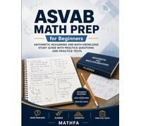 ASVAB Math Prep for Beginners: Arithmetic Reasoning and Math Knowledge Study Guide with Practice Questions and Practice Tests