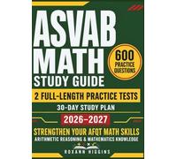 ASVAB Math Study Guide 2026-2027: 600 Practice Questions, 2 Full-Length Practice Tests, and a 30-Day Study Plan to Strengthen Your AFQT Math Skills in Arithmetic Reasoning & Mathematics Knowledge