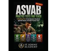 ASVAB PRACTICE TESTS THAT TEACH: 5 Teaching-First Armed Services Vocational Aptitude Battery and AFQT Practice Tests