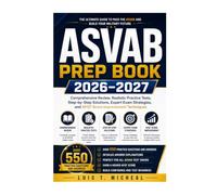ASVAB Prep Book 2026-2027: Comprehensive Review, Realistic Practice Tests, Step-by-Step Solutions, Expert Exam Strategies, and AFQT Score Improvement Techniques
