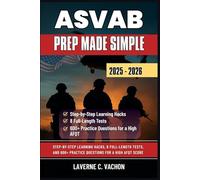 ASVAB Prep Made Simple 2025 - 2026: Step-by-Step Learning Hacks, 8 Full-Length Tests, and 600+ Practice Questions for a High AFQT Score