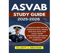 ASVAB STUDY GUIDE 2025-2026: Complete Prep for the ASVAB with Full-Length Practice Tests, AFQT Focus, Smart Strategies, and Proven Tips to Boost Your Score Fast