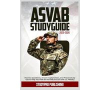 ASVAB STUDY GUIDE 2025-2026: Practice Questions, Answer Explanations, and Proven Study Tips to Help You Pass the ASVAB and Join the U.S. Military