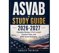 ASVAB Study Guide: 2026-2027 Complete Review, 4 Full-Length Practice Tests, and AFQT Score Strategies