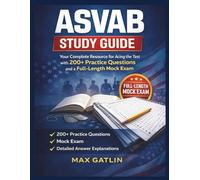 ASVAB Study Guide: "Your Complete Resource for Acing the Test with 200+ Practice Questions and a Full-Length Mock Exam"