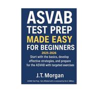 ASVAB TEST PREP MADE EASY FOR BEGINNERS: basics, develop effective strategies, and prepare for the ASVAB with targeted exercises