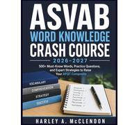 ASVAB WORD KNOWLEDGE CRASH COURSE 2026-2027: 500+ Must-Know Words, Practice Questions, and Expert Strategies to Raise Your AFQT Composite