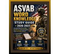 ASVAB WORD KNOWLEDGE STUDY GUIDE 2026-2027: The Complete Military Word Knowledge Study System to Build Vocabulary Mastery, Boost AFQT Score, and Pass ... Tests, and Clear Step-by-Step Explanations.