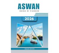 ASWAN GUIDA DI VIAGGIO 2026: Un modo semplificato per esplorare la Porta del Nilo in Egitto.