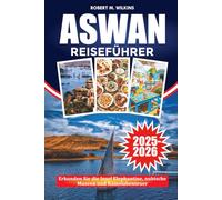 ASWAN REISEFÜHRER 2025-2026: Erkunden Sie die Insel Elephantine, nubische Museen und Kamelabenteuer