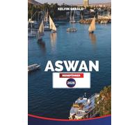 ASWAN REISEFÜHRER 2026: Nilkreuzfahrten, Tempel von Abu Simbel und authentische nubische Erlebnisse im Süden Ägyptens