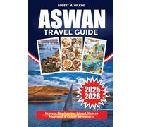 ASWAN TRAVEL GUIDE 2025-2026: Explore Elephantine Island, Nubian Museums & Camel Adventures