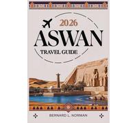 Aswan Travel Guide 2026: Complete Ancient Wonders Handbook with Nubian Culture, Temple Secrets, and Essential Planning Tips for Your Perfect Upper Egypt Adventure