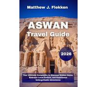 Aswan Travel Guide 2026: Your Ultimate Companion to Discover Hidden Gems, Embrace Local Culture, and Experience Unforgettable Adventures