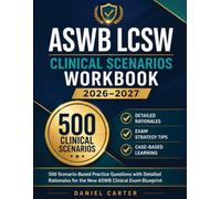 ASWB LCSW Clinical Scenarios Workbook 2026-2027: 500 Scenario-Based Practice Questions with Detailed Rationales for the New ASWB Clinical Exam Blueprint