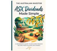 ASX Dividends Made Simple: A Beginner’s Guide to Building Passive Income from Australian Shares