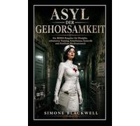 ASYL DER GEHORSAMKEIT: Ein BDSM-Ratgeber für Disziplin, submissives Training, Fetischismus, Kontrolle und FemDom-Machtaustausch