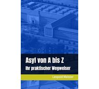 Asyl von A bis Z - Ihr praktischer Wegweiser