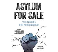 Asylum For Sale: Profit and Protest in the Migration Industry (Kairos)