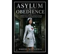 ASYLUM OF OBEDIENCE: A BDSM Guide to Discipline, Submissive Training, Fetishism, Control, and FemDom Power Exchange