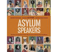 Asylum Speakers: Stories of Migration From the Humans Behind the Headlines