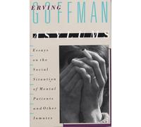 Asylums: Essays on the Social Situation of Mental Patients and Other Inmates