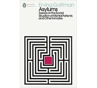 Asylums: Essays on the Social Situation of Mental Patients and Other Inmates (Penguin Modern Classics)