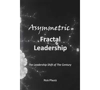 Asymmetric Fractal Leadership: The Leadership Shift of the Century