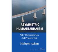 Asymmetric Humanitarianism: Why Humanitarian Aid Projects Fail