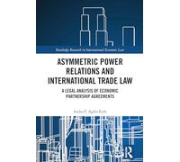 Asymmetric Power Relations and International Trade Law: A Legal Analysis of Economic Partnership Agreements (Routledge Research in International Economic Law)
