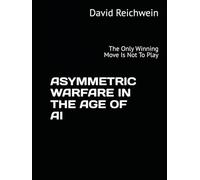 ASYMMETRIC WARFARE IN THE AGE OF AI: The Only Winning Move Is Not To Play