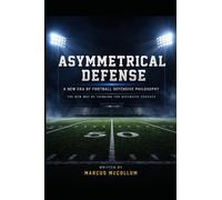 Asymmetrical Defense - A New Era of Football Defensive Philosophy: The New Way of Thinking for Defensive Coaches
