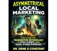 Asymmetrical Local Marketing: How to Steal Clients from Older, Slower Businesses (The Sovereign Operator Series)